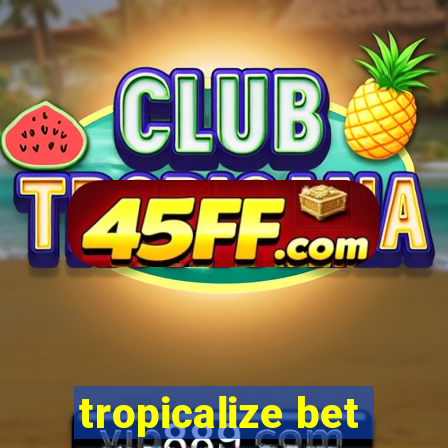 tropicalize bet